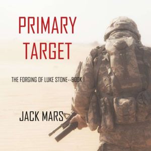 Primary Target The Forging of Luke S..., Jack Mars