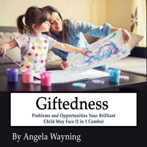 Giftedness Problems and Opportunitie..., Angela Wayning
