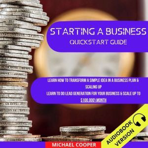 Starting A Business Quickstart Guide..., Michael Cooper