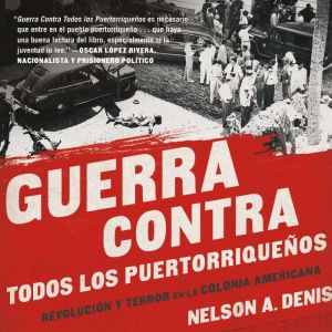 Guerra Contra Todos los Puertorriquen..., Nelson A Denis