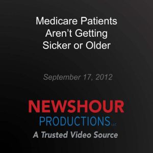 Medicare Patients Arent Getting Sick..., PBS NewsHour