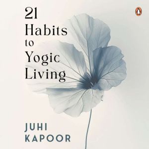 21 Habits to Yogic Living, Juhi Kapoor