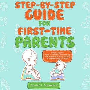 StepByStep For FirstTime Parents, Jessica L. Stevenson