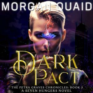 Dark Pact: The Petra Graves Chronicles Book 3: A Seven Hungers Novel