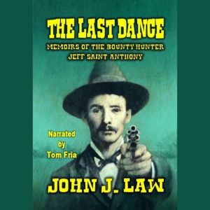 The Last Dance Memoirs of the Bount..., John J. Law