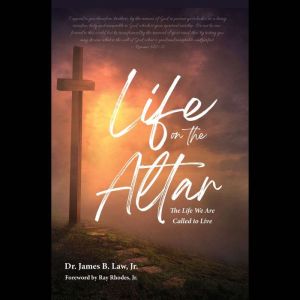 Life on the Altar: The Life We Are Called to Live