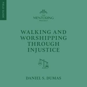 Walking and Worshipping Through Injustice