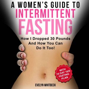 A Womens Guide To Intermittent Fasti..., Evelyn Whitbeck