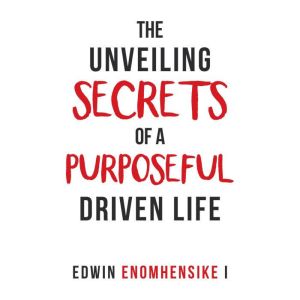 The Unveiling Secrets of a Purposeful Driven Life