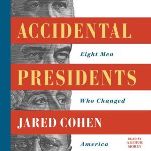 Accidental Presidents: Eight Men Who Changed America, Jared Cohen