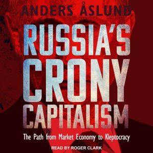 Russias Crony Capitalism, Anders Aslund