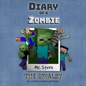 Diary Of A Zombie Book 2 - The Rivalry: An Unofficial Minecraft Book, MC Steve