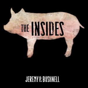 The Insides, Jeremy P. Bushnell