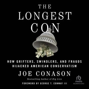 The Longest Con: How Grifters, Swindlers, and Frauds Hijacked American Conservatism