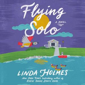 Flying Solo: A Novel, Linda Holmes