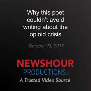 Why this poet couldn't avoid writing about the opioid crisis: America Addicted