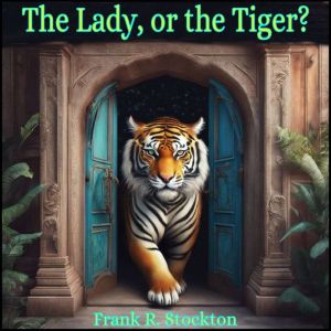 The Lady, or the Tiger? and Other Sto..., Frank R. Stockton