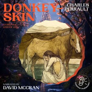 DonkeySkin Story Time, Episode 199..., Charles Perrault