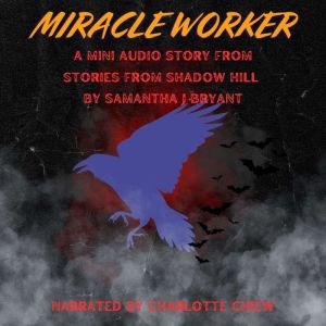 Miracle Worker, Samantha J Bryant
