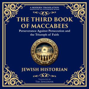 The Third Book of Maccabees: A Timeless Account of Perseverance, Faith, and Deliverance