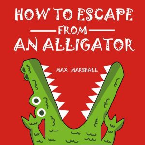 How to Escape from an Alligator, Max Marshall