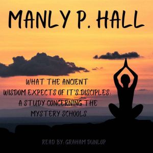 What the Ancient Wisdom Expects of it..., Manly P Hall
