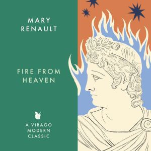 Fire from Heaven, Mary Renault