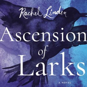 Ascension of Larks, Rachel Linden