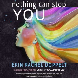 Nothing Can Stop You: A Revolutionary Guide to Unleash Your Authentic Self