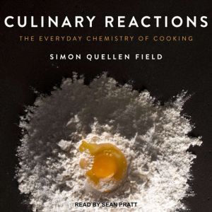 Culinary Reactions: The Everyday Chemistry of Cooking, Simon Quellen Field