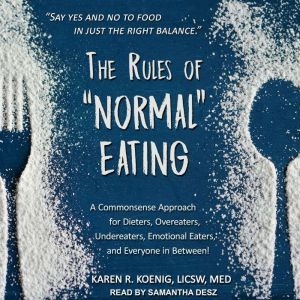 The Rules of Normal Eating: A Commonsense Approach for Dieters, Overeaters, Undereaters, Emotional Eaters, and Everyone in Between!, LICSW Koenig