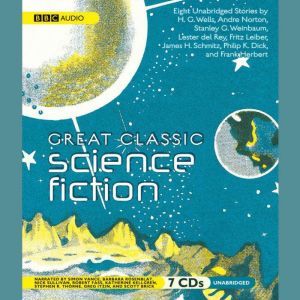 Great Classic Science Fiction, various authors H. G. Wells Stanley G. Weinbaum Lester del Rey Fritz Leiber Philip K. Dick Frank Herbert James Schmitz