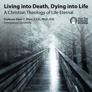 Living into Death, Dying into Life, Peter C. Phan