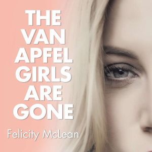 The Van Apfel Girls Are Gone, Felicity McLean