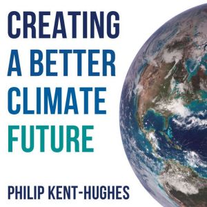 Creating a better climate future, Philip KentHughes