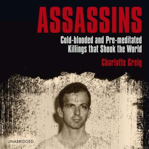 Assassins: Cold-blooded and Pre-meditated Killings that Shook the World