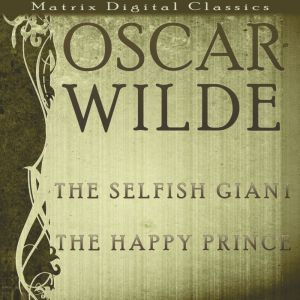 The Selfish Giant The Happy Prince, Oscar Wilde