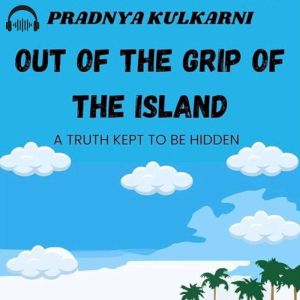 Out Of The Grip Of The Island: A Truth Kept To Be Hidden