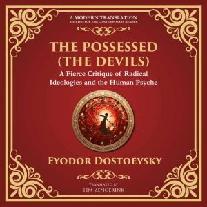 The Possessed (The Devils): A Profound Exploration of Politics, Chaos, and Human Nature - A Modern Translation - Adapted for t