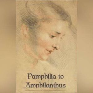 Pamphilia to Amphilanthus, Lady Mary Wroth