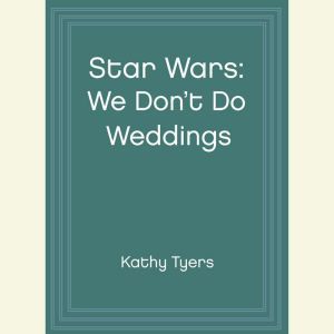 Star Wars: We Don't Do Weddings, Kathy Tyers