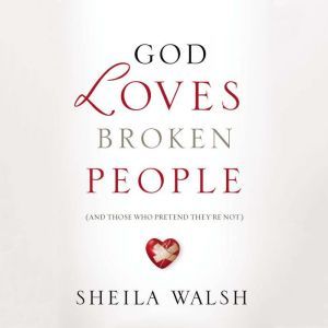 God Loves Broken People, Sheila Walsh