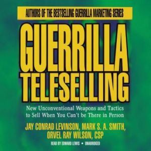 Guerrilla Teleselling, Jay Conrad Levinson, Mark S. A. Smith, and Orvel Ray Wilson