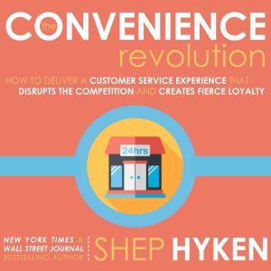 The Convenience Revolution, Shep Hyken