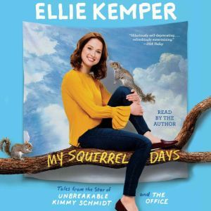My Squirrel Days, Ellie Kemper