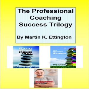 The Professional Coaching Success Tri..., Martin K. Ettington
