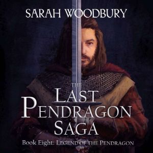Legend of the Pendragon, Sarah Woodbury