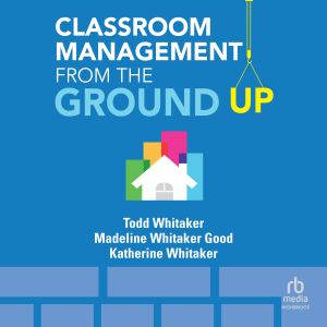 Classroom Management From the Ground ..., Todd Whitaker