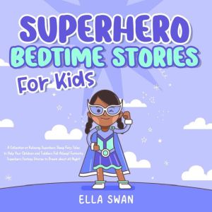 Superhero Bedtime Stories For Kids A..., Ella Swan