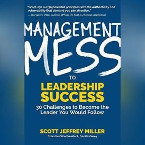 Management Mess to Leadership Success..., Scott Jeffrey Miller